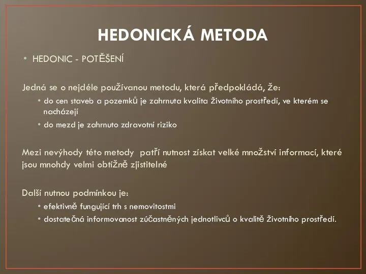 HEDONICKÁ METODA HEDONIC - POTĚŠENÍ Jedná se o nejdéle používanou metodu, která