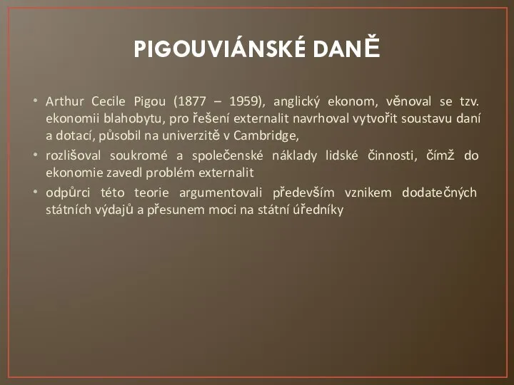 PIGOUVIÁNSKÉ DANĚ Arthur Cecile Pigou (1877 – 1959), anglický ekonom, věnoval se