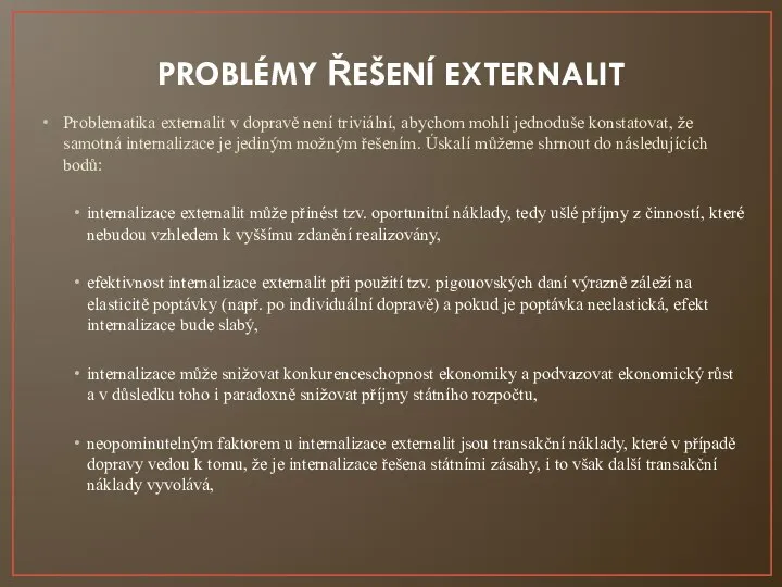 Problematika externalit v dopravě není triviální, abychom mohli jednoduše konstatovat, že samotná