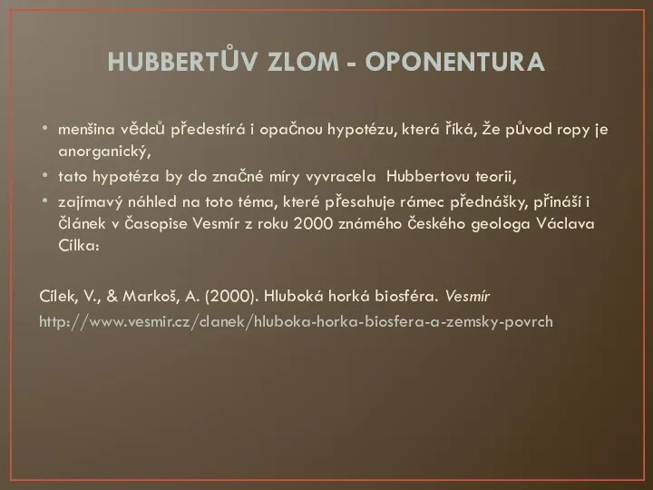 HUBBERTŮV ZLOM - OPONENTURA menšina vědců předestírá i opačnou hypotézu, která říká,