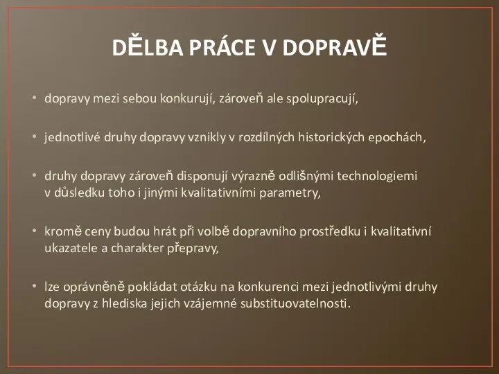 DĚLBA PRÁCE V DOPRAVĚ dopravy mezi sebou konkurují, zároveň ale spolupracují, jednotlivé