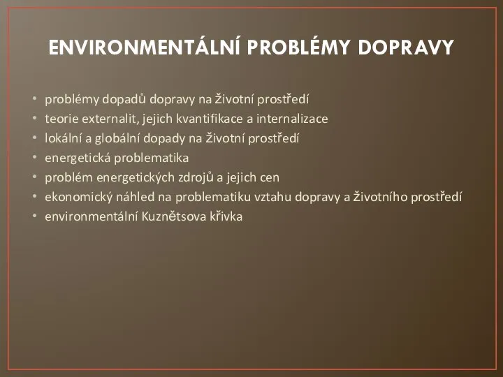 ENVIRONMENTÁLNÍ PROBLÉMY DOPRAVY problémy dopadů dopravy na životní prostředí teorie externalit, jejich