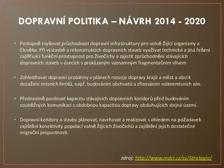 DOPRAVNÍ POLITIKA – NÁVRH 2014 - 2020 Postupně zvyšovat průchodnost dopravní infrastruktury