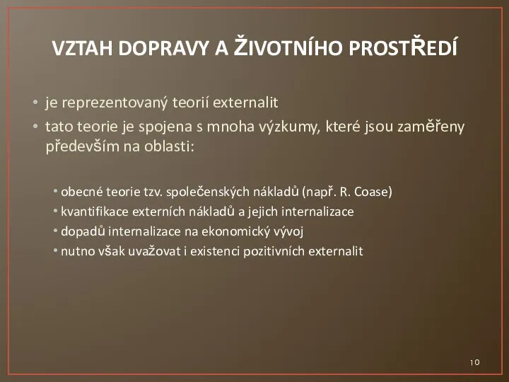 VZTAH DOPRAVY A ŽIVOTNÍHO PROSTŘEDÍ je reprezentovaný teorií externalit tato teorie je