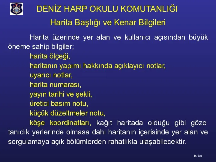 Harita üzerinde yer alan ve kullanıcı açısından büyük öneme sahip bilgiler; harita