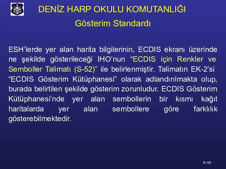 Gösterim Standardı ESH’lerde yer alan harita bilgilerinin, ECDIS ekranı üzerinde ne şekilde