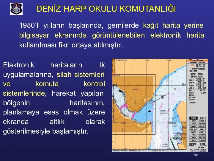 1980’li yılların başlarında, gemilerde kağıt harita yerine bilgisayar ekranında görüntülenebilen elektronik harita