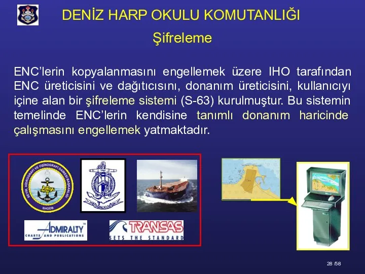 ENC’lerin kopyalanmasını engellemek üzere IHO tarafından ENC üreticisini ve dağıtıcısını, donanım üreticisini,