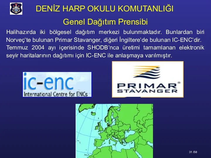 Halihazırda iki bölgesel dağıtım merkezi bulunmaktadır. Bunlardan biri Norveç’te bulunan Primar Stavanger,