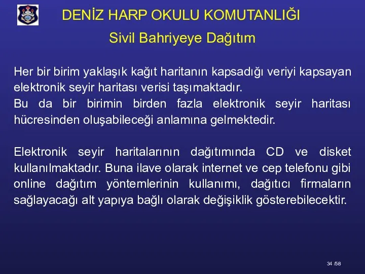 Her bir birim yaklaşık kağıt haritanın kapsadığı veriyi kapsayan elektronik seyir haritası