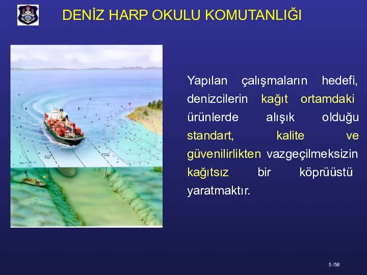 Yapılan çalışmaların hedefi, denizcilerin kağıt ortamdaki ürünlerde alışık olduğu standart, kalite ve