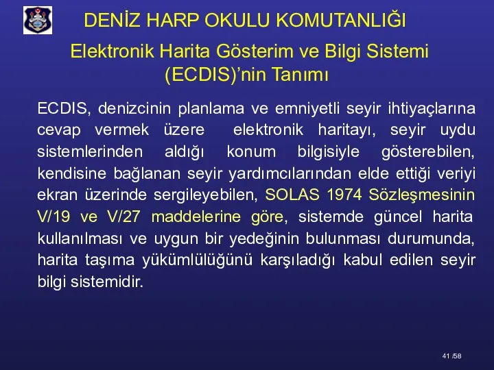 ECDIS, denizcinin planlama ve emniyetli seyir ihtiyaçlarına cevap vermek üzere elektronik haritayı,