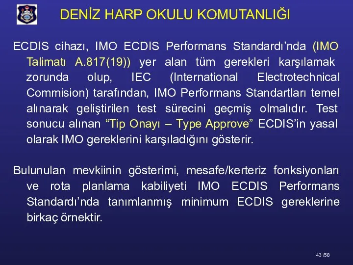 ECDIS cihazı, IMO ECDIS Performans Standardı’nda (IMO Talimatı A.817(19)) yer alan tüm