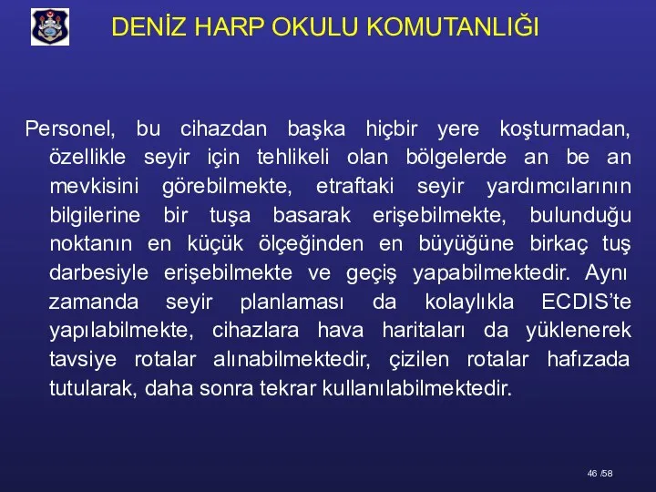 Personel, bu cihazdan başka hiçbir yere koşturmadan, özellikle seyir için tehlikeli olan