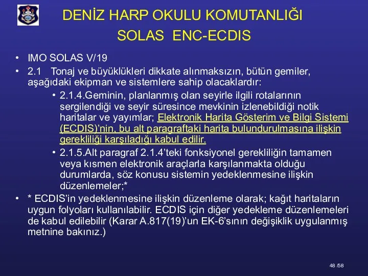 SOLAS ENC-ECDIS IMO SOLAS V/19 2.1 Tonaj ve büyüklükleri dikkate alınmaksızın, bütün