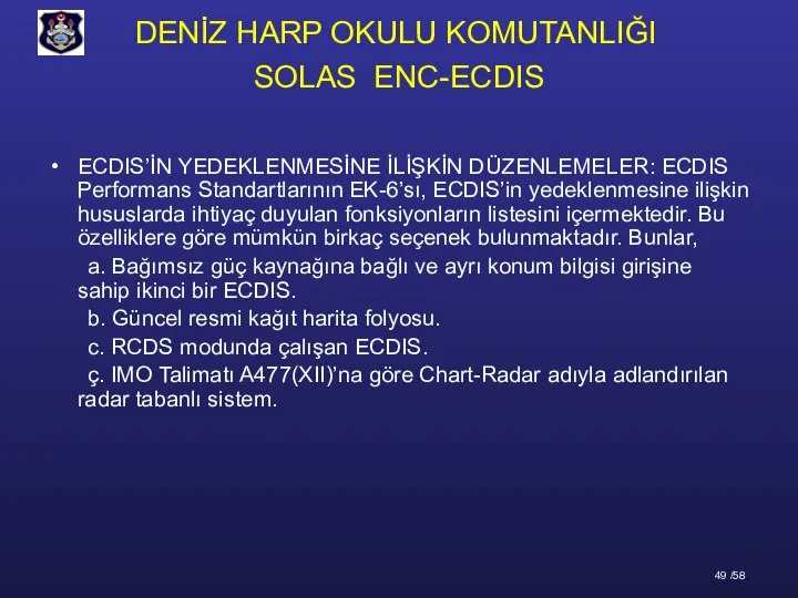 ECDIS’İN YEDEKLENMESİNE İLİŞKİN DÜZENLEMELER: ECDIS Performans Standartlarının EK-6’sı, ECDIS’in yedeklenmesine ilişkin hususlarda