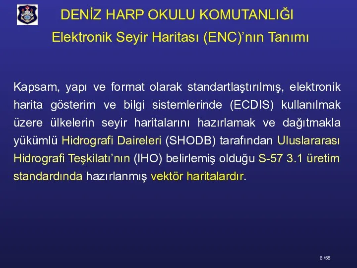 Kapsam, yapı ve format olarak standartlaştırılmış, elektronik harita gösterim ve bilgi sistemlerinde