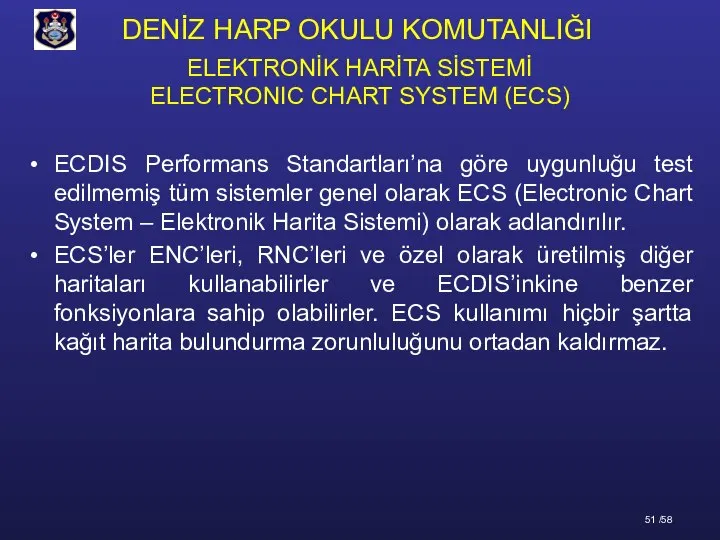 ELEKTRONİK HARİTA SİSTEMİ ELECTRONIC CHART SYSTEM (ECS) ECDIS Performans Standartları’na göre uygunluğu