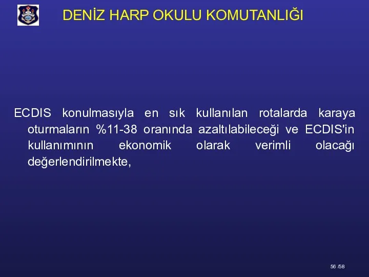 ECDIS konulmasıyla en sık kullanılan rotalarda karaya oturmaların %11-38 oranında azaltılabileceği ve