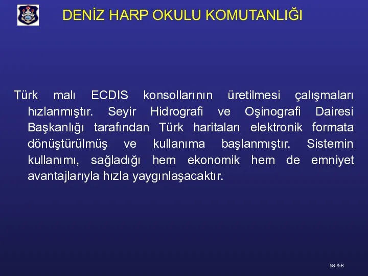 Türk malı ECDIS konsollarının üretilmesi çalışmaları hızlanmıştır. Seyir Hidrografi ve Oşinografi Dairesi