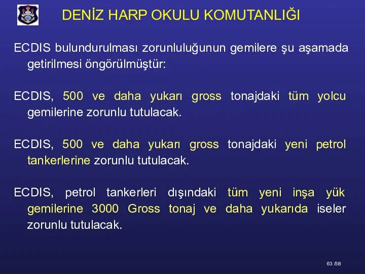 ECDIS bulundurulması zorunluluğunun gemilere şu aşamada getirilmesi öngörülmüştür: ECDIS, 500 ve daha