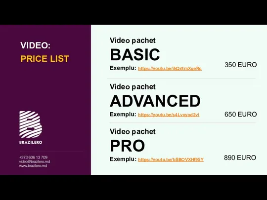 Video pachet BASIC Exemplu: https://youtu.be/ikQr8mXgeRc 350 EURO VIDEO: PRICE LIST Video pachet