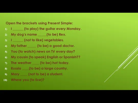 Open the brackets using Present Simple: I ______ (to play) the guitar