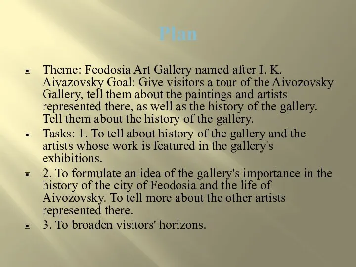 Plan Theme: Feodosia Art Gallery named after I. K. Aivazovsky Goal: Give