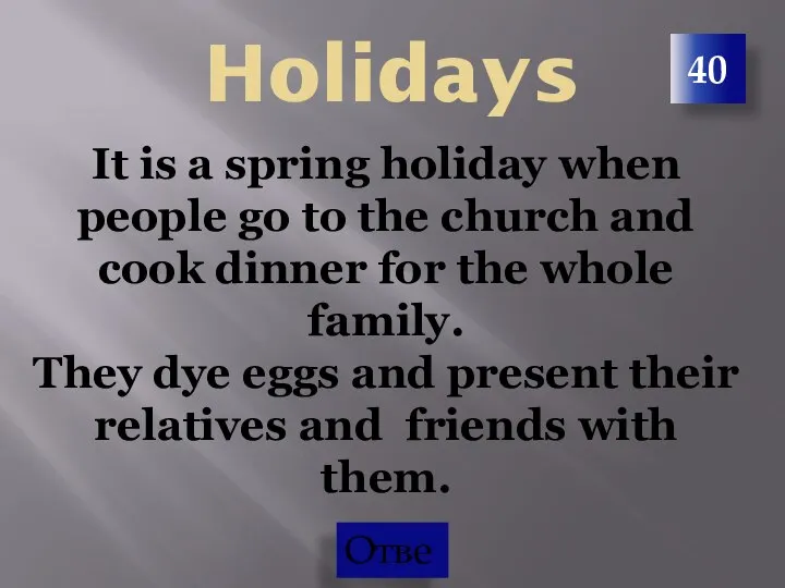 40 Holidays It is a spring holiday when people go to the