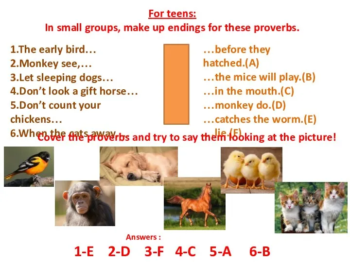 For teens: In small groups, make up endings for these proverbs. 1.The