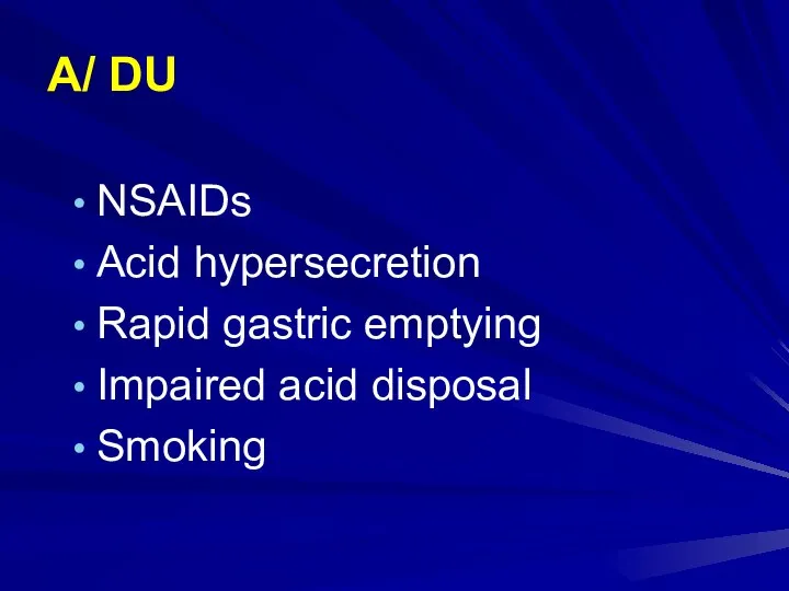 A/ DU NSAIDs Acid hypersecretion Rapid gastric emptying Impaired acid disposal Smoking
