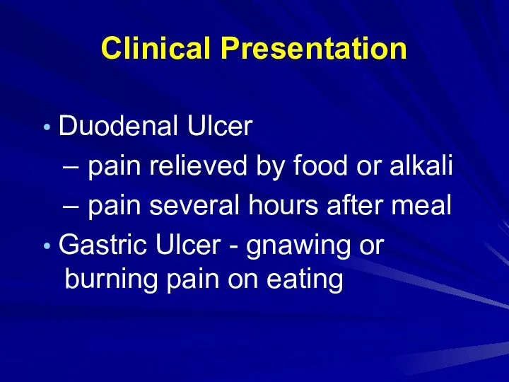 Clinical Presentation Duodenal Ulcer pain relieved by food or alkali pain several