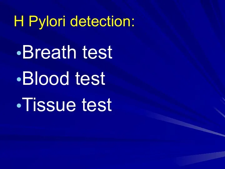 H Pylori detection: Breath test Blood test Tissue test