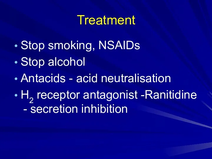 Treatment Stop smoking, NSAIDs Stop alcohol Antacids - acid neutralisation H2 receptor