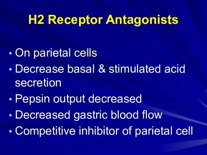 H2 Receptor Antagonists On parietal cells Decrease basal & stimulated acid secretion