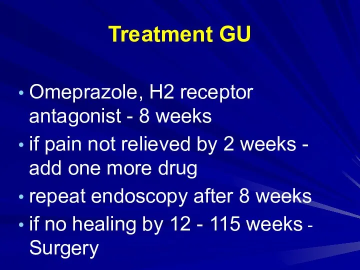 Treatment GU Omeprazole, H2 receptor antagonist - 8 weeks if pain not