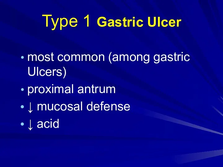 Type 1 Gastric Ulcer most common (among gastric Ulcers) proximal antrum ↓ mucosal defense ↓ acid