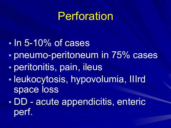 Perforation In 5-10% of cases pneumo-peritoneum in 75% cases peritonitis, pain, ileus
