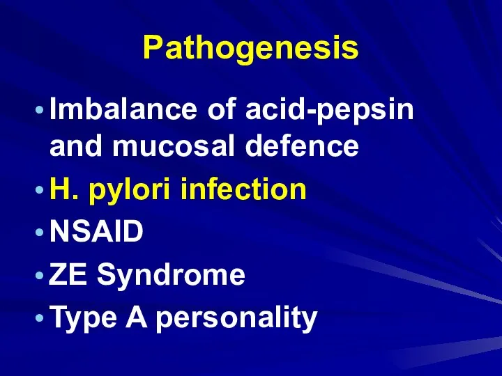 Pathogenesis Imbalance of acid-pepsin and mucosal defence H. pylori infection NSAID ZE Syndrome Type A personality