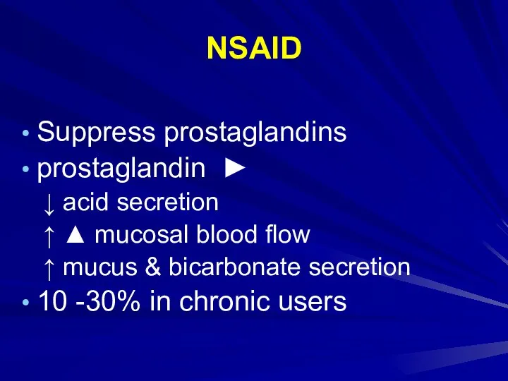 NSAID Suppress prostaglandins prostaglandin ► ↓ acid secretion ↑ ▲ mucosal blood