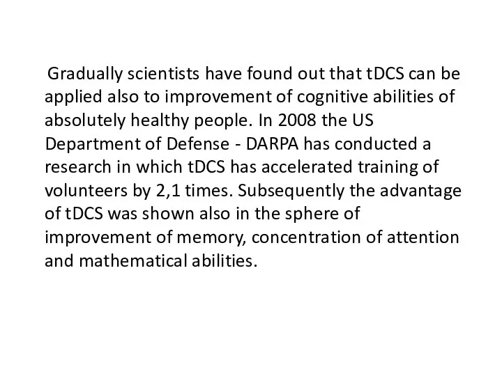 Gradually scientists have found out that tDCS can be applied also to