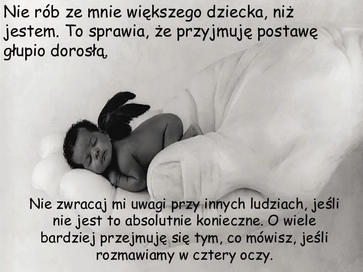 Nie rób ze mnie większego dziecka, niż jestem. To sprawia, że przyjmuję