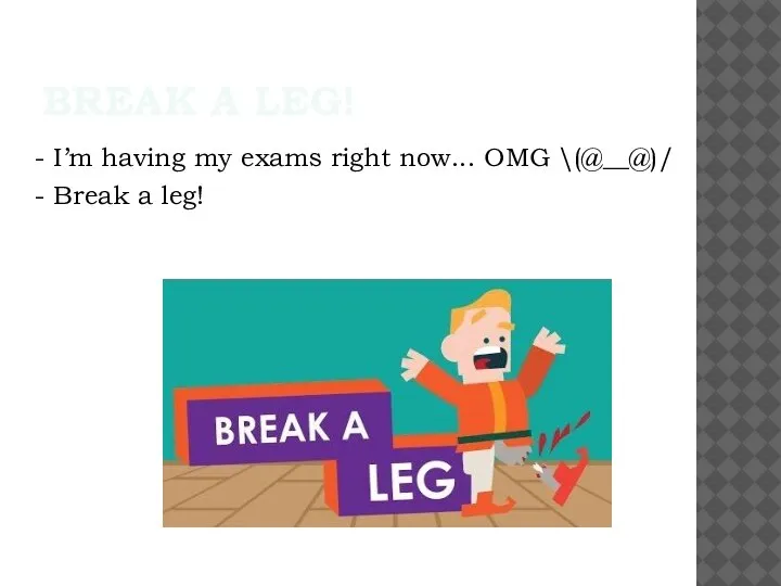 BREAK A LEG! - I’m having my exams right now... OMG \(@__@)/ - Break a leg!