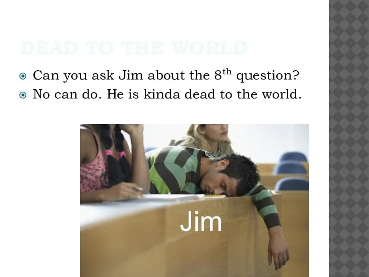 DEAD TO THE WORLD Can you ask Jim about the 8th question?