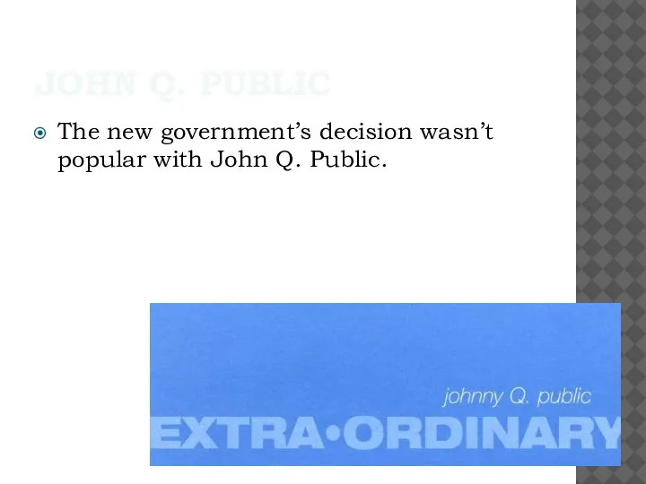 JOHN Q. PUBLIC The new government’s decision wasn’t popular with John Q. Public.