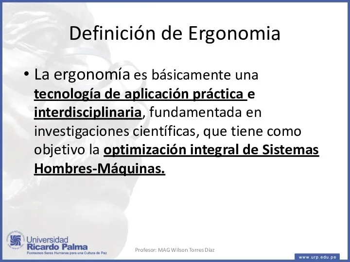 Definición de Ergonomia La ergonomía es básicamente una tecnología de aplicación práctica