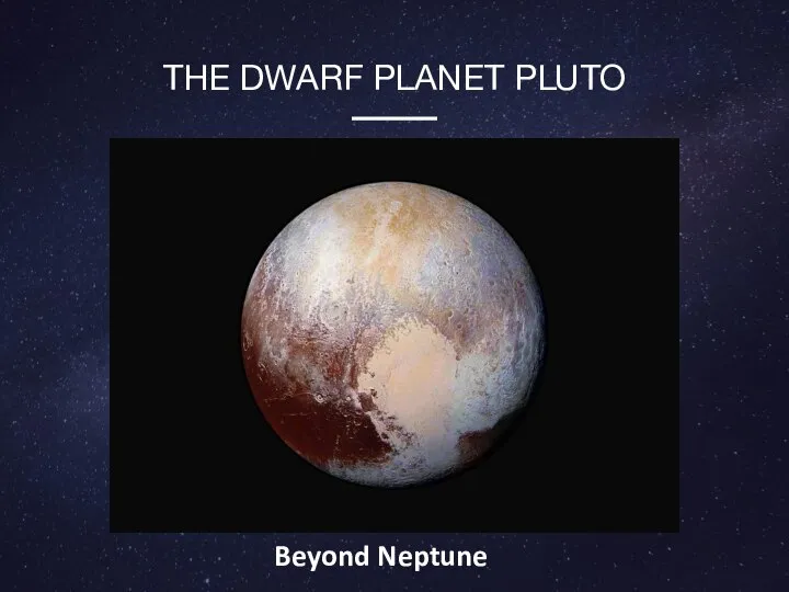 THE DWARF PLANET PLUTO Beyond Neptune