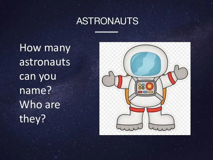 How many astronauts can you name? Who are they? ASTRONAUTS