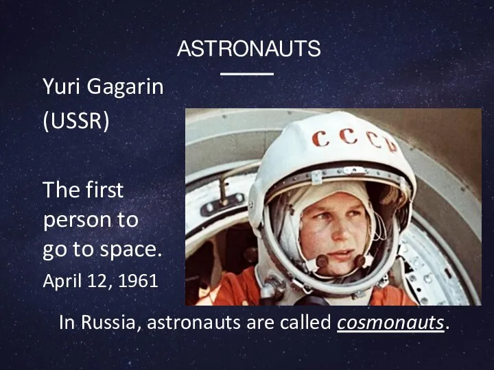 Yuri Gagarin (USSR) The first person to go to space. April 12,
