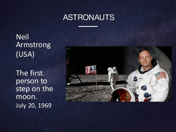 Neil Armstrong (USA) The first person to step on the moon. July 20, 1969 ASTRONAUTS